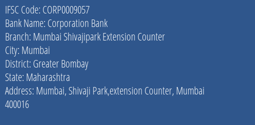 Corporation Bank Mumbai Shivajipark Extension Counter Branch Greater Bombay IFSC Code CORP0009057
