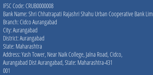 Shri Chhatrapati Rajashri Shahu Urban Cooperative Bank Limited Cidco Aurangabad Branch, Branch Code 000008 & IFSC Code CRUB0000008