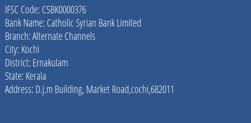Catholic Syrian Bank Alternate Channels Branch Ernakulam IFSC Code CSBK0000376