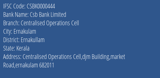 Csb Bank Limited Centralised Operations Cell Branch, Branch Code 000444 & IFSC Code CSBK0000444