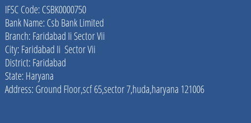 Csb Bank Limited Faridabad Ii Sector Vii Branch, Branch Code 000750 & IFSC Code Csbk0000750