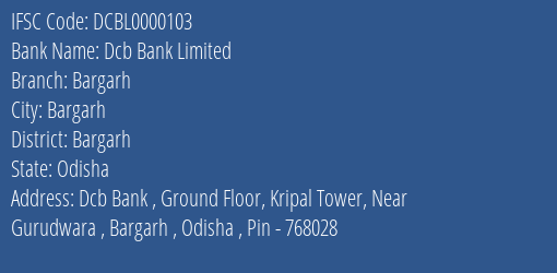 Dcb Bank Limited Bargarh Branch, Branch Code 000103 & IFSC Code Dcbl0000103