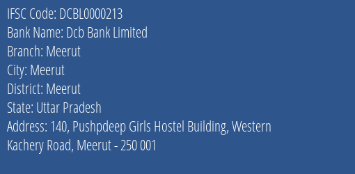 Dcb Bank Meerut Branch Meerut IFSC Code DCBL0000213