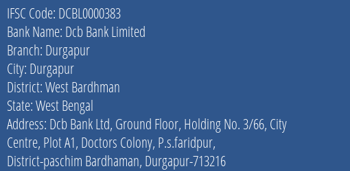 Dcb Bank Durgapur Branch West Bardhman IFSC Code DCBL0000383