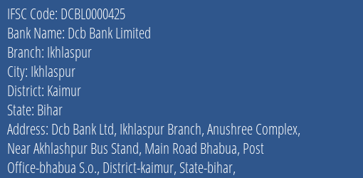 Dcb Bank Ikhlaspur Branch Kaimur IFSC Code DCBL0000425