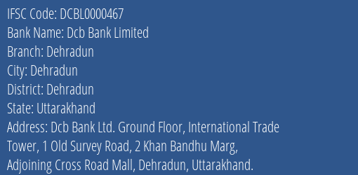 Dcb Bank Limited Dehradun Branch, Branch Code 000467 & IFSC Code DCBL0000467