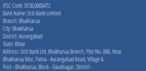 Dcb Bank Bhakharua Branch Aurangabad IFSC Code DCBL0000472
