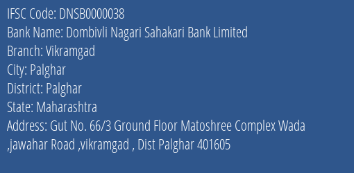 Dombivli Nagari Sahakari Bank Vikramgad Branch Palghar IFSC Code DNSB0000038