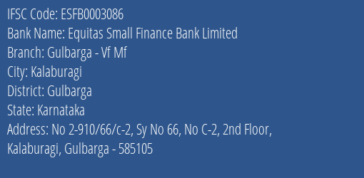 Equitas Small Finance Bank Limited Gulbarga - Vf Mf Branch, Branch Code 003086 & IFSC Code ESFB0003086