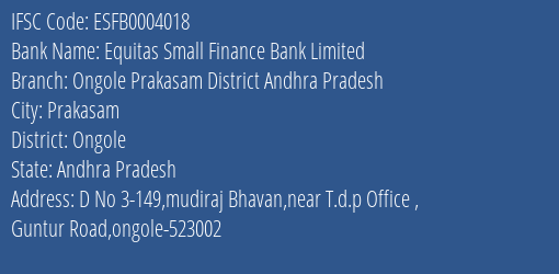 Equitas Small Finance Bank Limited Ongole Prakasam District Andhra Pradesh Branch, Branch Code 004018 & IFSC Code ESFB0004018