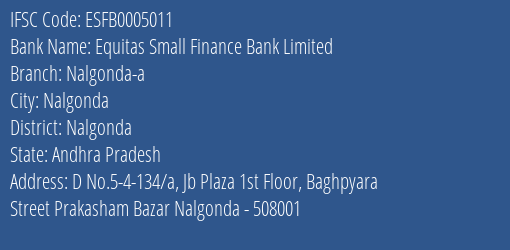 Equitas Small Finance Bank Limited Nalgonda-a Branch, Branch Code 005011 & IFSC Code ESFB0005011