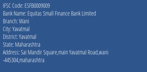 Equitas Small Finance Bank Limited Wani Branch, Branch Code 009009 & IFSC Code ESFB0009009