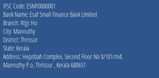 Esaf Small Finance Bank Rtgs Ho Branch Thrissur IFSC Code ESMF0000001