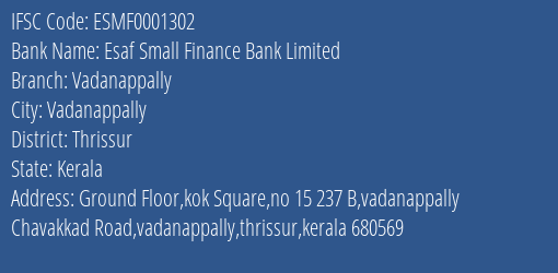 Esaf Small Finance Bank Vadanappally Branch Thrissur IFSC Code ESMF0001302