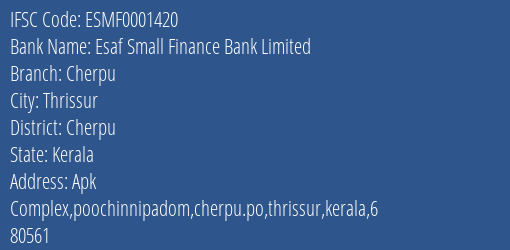 Esaf Small Finance Bank Cherpu Branch Cherpu IFSC Code ESMF0001420