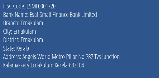 Esaf Small Finance Bank Ernakulam Branch Ernakulam IFSC Code ESMF0001720