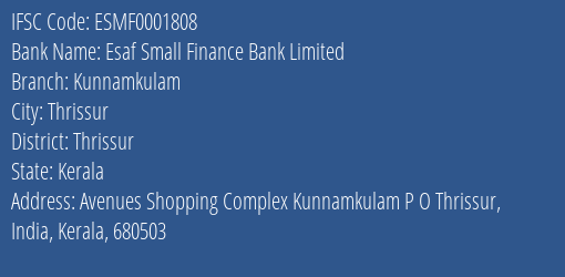 Esaf Small Finance Bank Kunnamkulam Branch Thrissur IFSC Code ESMF0001808