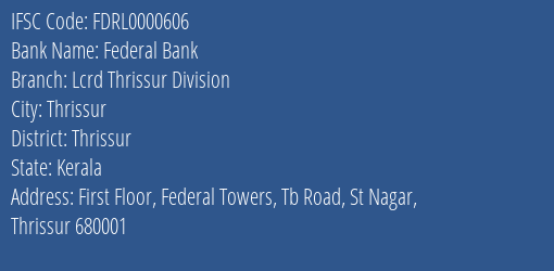 Federal Bank Lcrd Thrissur Division Branch, Branch Code 000606 & IFSC Code Fdrl0000606