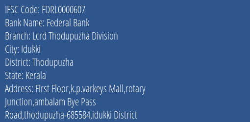 Federal Bank Lcrd Thodupuzha Division Branch, Branch Code 000607 & IFSC Code Fdrl0000607