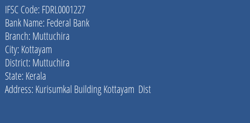 Federal Bank Muttuchira Branch Muttuchira IFSC Code FDRL0001227