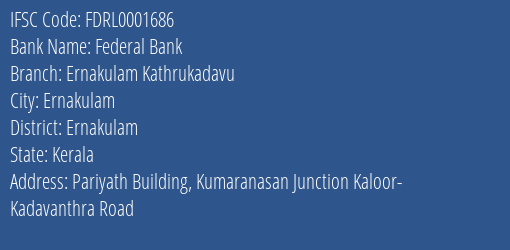 Federal Bank Ernakulam Kathrukadavu Branch Ernakulam IFSC Code FDRL0001686