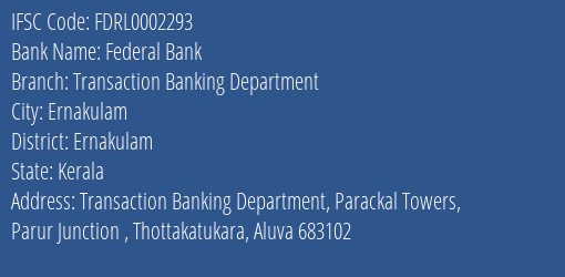 Federal Bank Transaction Banking Department Branch Ernakulam IFSC Code FDRL0002293