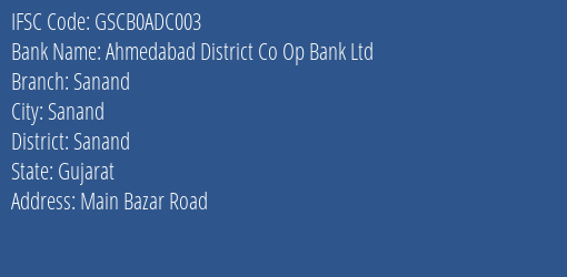Ahmedabad District Co Op Bank Ltd Sanand Branch, Branch Code ADC003 & IFSC Code GSCB0ADC003
