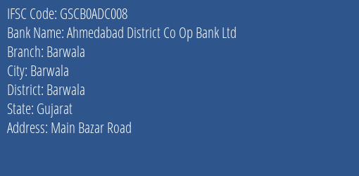 Ahmedabad District Co Op Bank Ltd Barwala Branch Barwala IFSC Code GSCB0ADC008