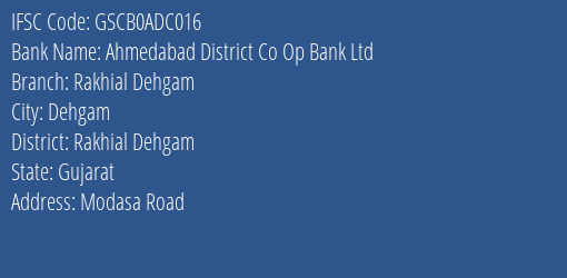 Ahmedabad District Co Op Bank Ltd Rakhial Dehgam Branch Rakhial Dehgam IFSC Code GSCB0ADC016