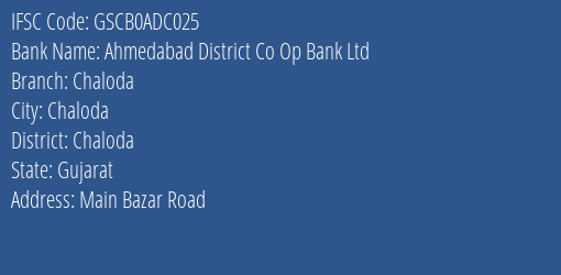 Ahmedabad District Co Op Bank Ltd Chaloda Branch Chaloda IFSC Code GSCB0ADC025