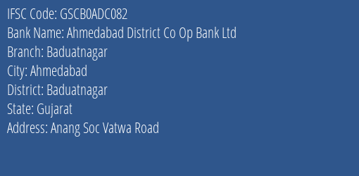 Ahmedabad District Co Op Bank Ltd Baduatnagar Branch Baduatnagar IFSC Code GSCB0ADC082