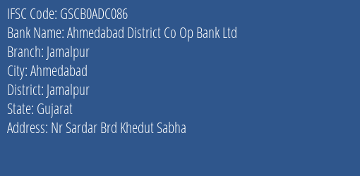 Ahmedabad District Co Op Bank Ltd Jamalpur Branch Jamalpur IFSC Code GSCB0ADC086
