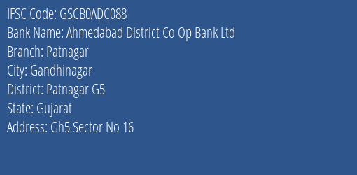 Ahmedabad District Co Op Bank Ltd Patnagar Branch Patnagar G5 IFSC Code GSCB0ADC088
