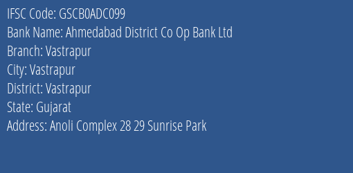 Ahmedabad District Co Op Bank Ltd Vastrapur Branch Vastrapur IFSC Code GSCB0ADC099