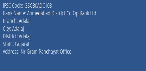 Ahmedabad District Co Op Bank Ltd Adalaj Branch Adalaj IFSC Code GSCB0ADC103