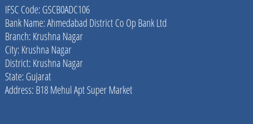Ahmedabad District Co Op Bank Ltd Krushna Nagar Branch Krushna Nagar IFSC Code GSCB0ADC106