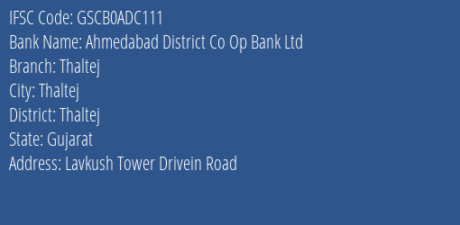 Ahmedabad District Co Op Bank Ltd Thaltej Branch Thaltej IFSC Code GSCB0ADC111