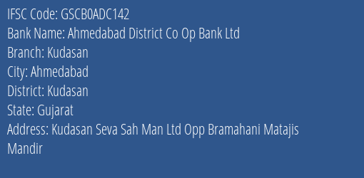 Ahmedabad District Co Op Bank Ltd Kudasan Branch Kudasan IFSC Code GSCB0ADC142