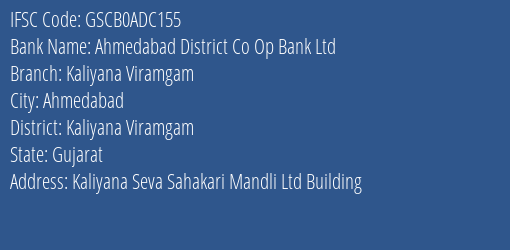 Ahmedabad District Co Op Bank Ltd Kaliyana Viramgam Branch Kaliyana Viramgam IFSC Code GSCB0ADC155