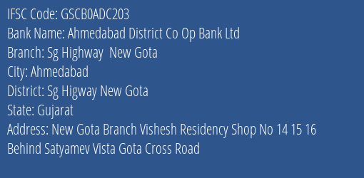 Ahmedabad District Co Op Bank Ltd Sg Highway New Gota Branch Sg Higway New Gota IFSC Code GSCB0ADC203