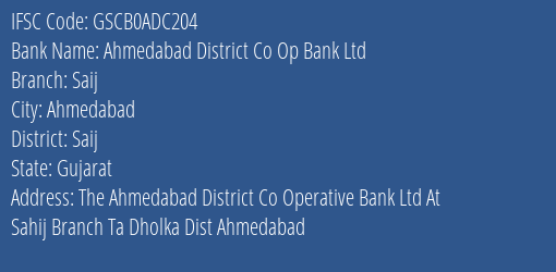 Ahmedabad District Co Op Bank Ltd Saij Branch Saij IFSC Code GSCB0ADC204