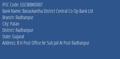 Banaskantha District Central Co Op Bank Ltd Radhanpur Branch Radhanpur IFSC Code GSCB0BKD007