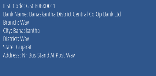 Banaskantha District Central Co Op Bank Ltd Wav Branch Wav IFSC Code GSCB0BKD011