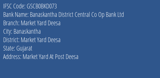 Banaskantha District Central Co Op Bank Ltd Market Yard Deesa Branch Market Yard Deesa IFSC Code GSCB0BKD073