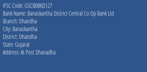 Banaskantha District Central Co Op Bank Ltd Dhandha Branch Dhandha IFSC Code GSCB0BKD127