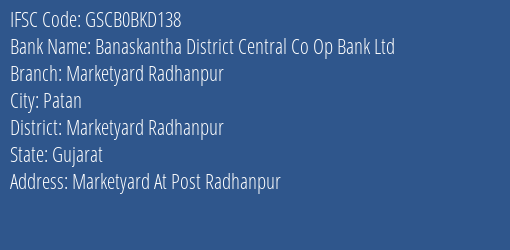 Banaskantha District Central Co Op Bank Ltd Marketyard Radhanpur Branch Marketyard Radhanpur IFSC Code GSCB0BKD138