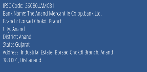 The Anand Mercantile Co.op.bank Ltd. Borsad Chokdi Branch Branch, Branch Code UAMCB1 & IFSC Code GSCB0UAMCB1