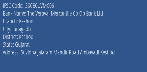 The Veraval Mercantile Co Op Bank Ltd Keshod Branch, Branch Code UVMC06 & IFSC Code GSCB0UVMC06