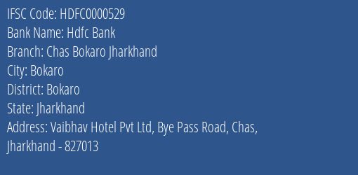 Hdfc Bank Chas Bokaro Jharkhand Branch Bokaro IFSC Code HDFC0000529