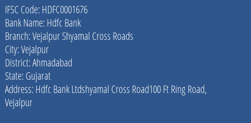 Hdfc Bank Vejalpur Shyamal Cross Roads Branch Ahmadabad IFSC Code HDFC0001676